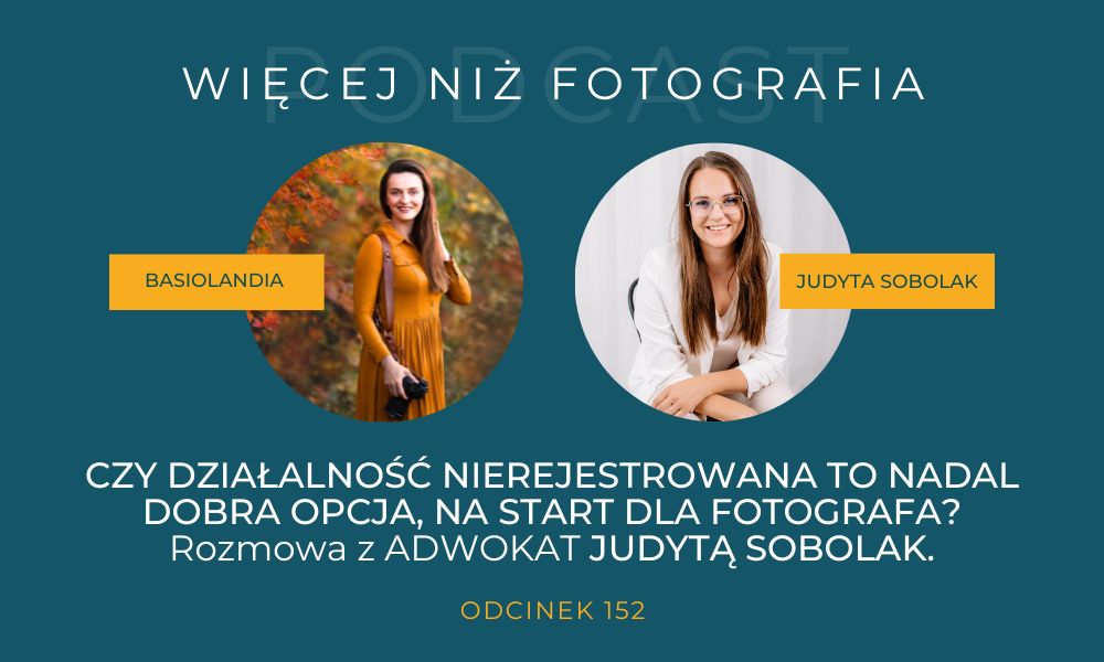 DZIAŁALNOŚĆ NIEREJESTROWANA , PRACA FOTOGRAFKI, PODCAST O FOTOGRAFII, BASIOLANDIA PHOTOGRAPHY